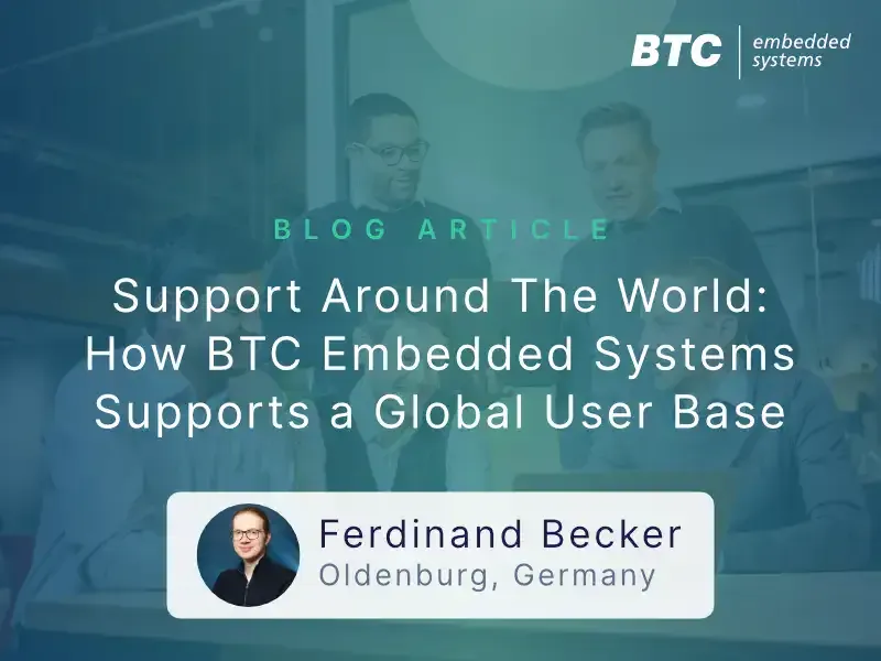 Support Around The World: How BTC Embedded Systems Supports a Global User Base